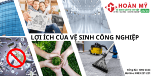 Dịch Vụ Dọn Vệ Sinh Công Nghiệp Tiện Ích Ra Sao?